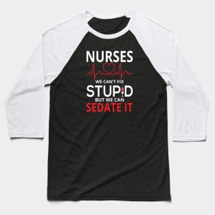 Nurses We Can't Fix Stupid But We Can Sedate It Baseball T-Shirt